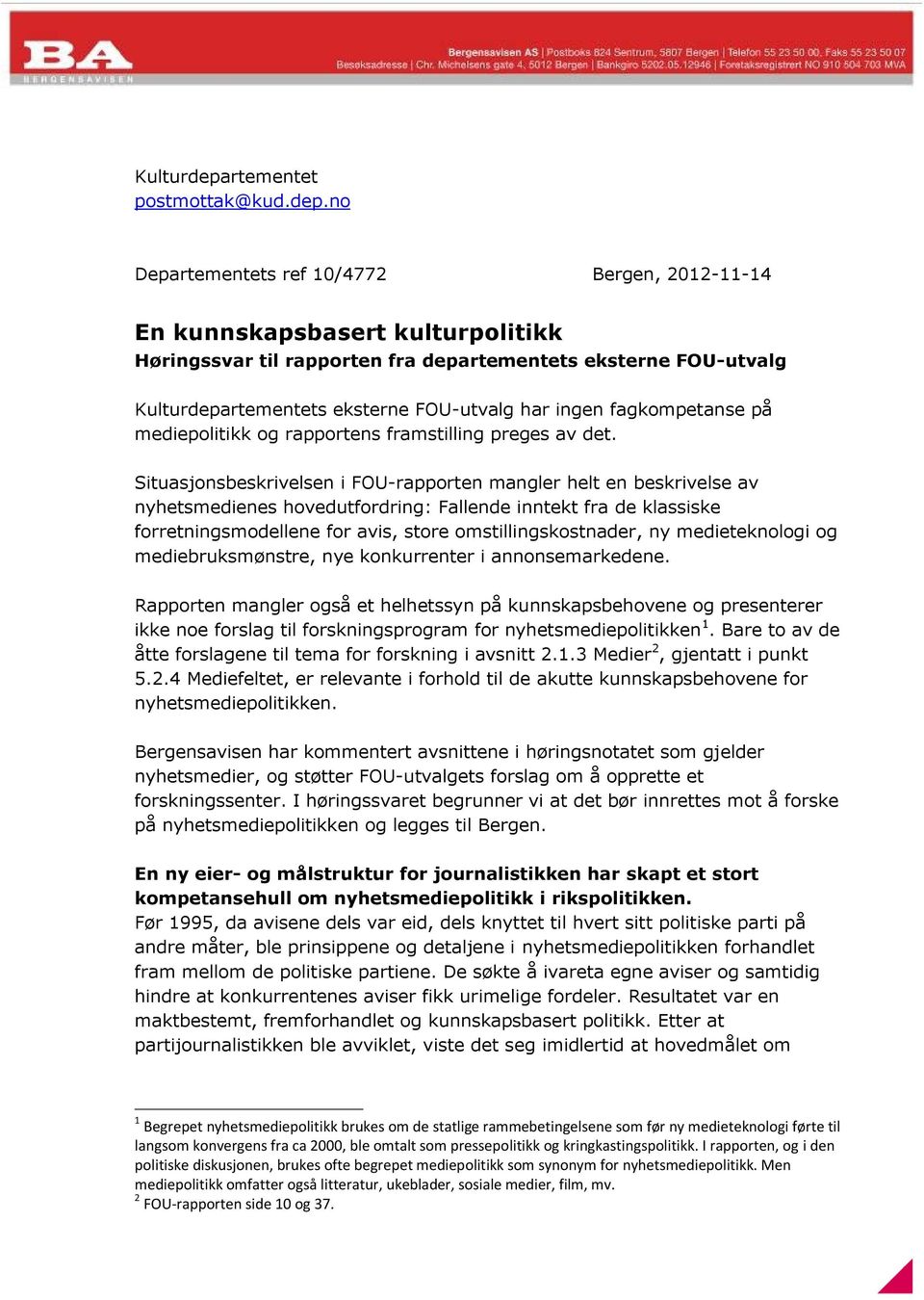 no Departementets ref 10/4772 Bergen, 2012-11-14 En kunnskapsbasert kulturpolitikk Høringssvar til rapporten fra departementets eksterne FOU-utvalg rtementets eksterne FOU-utvalg har ingen