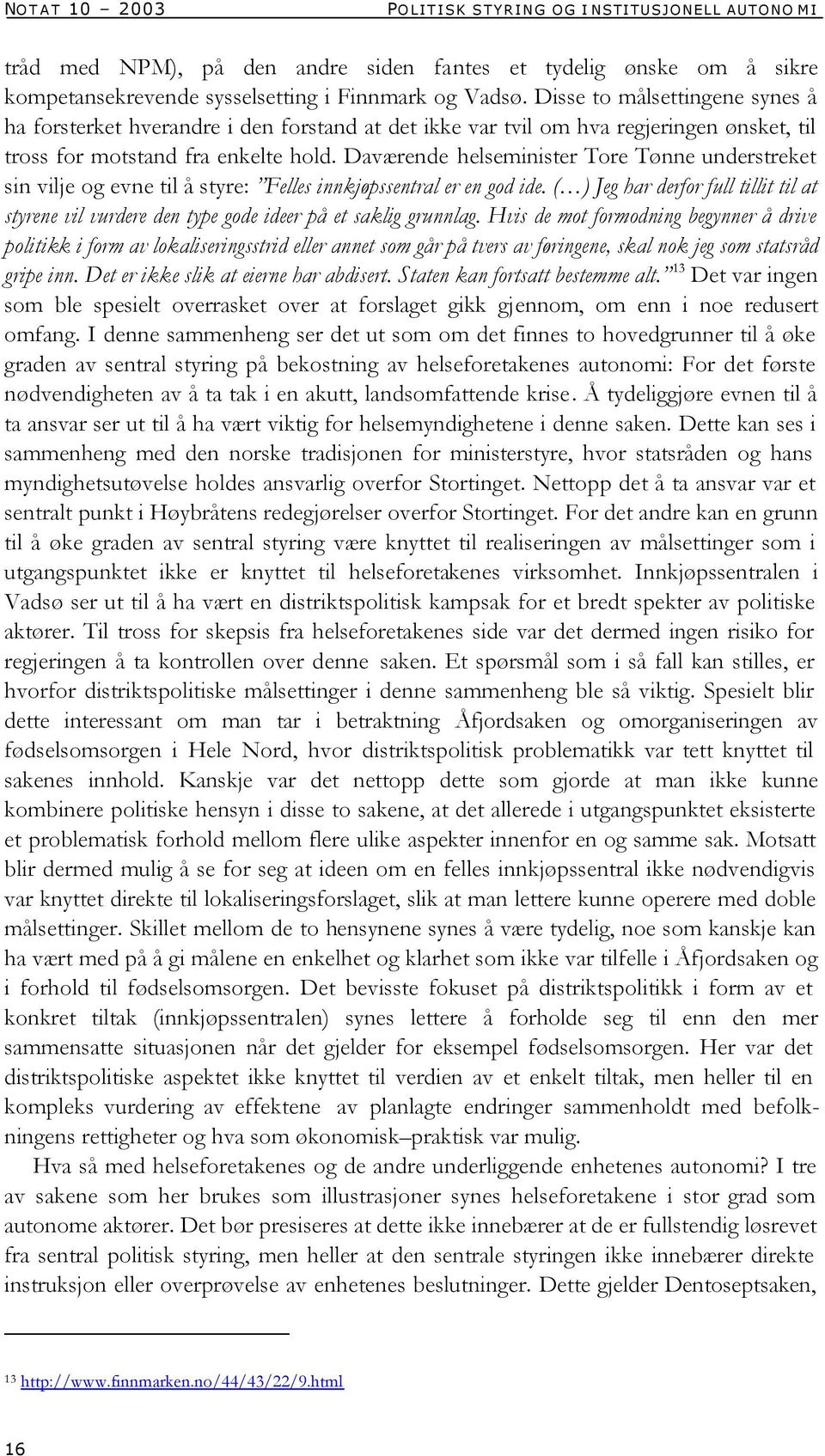 Daværende helseminister Tore Tønne understreket sin vilje og evne til å styre: Felles innkjøpssentral er en god ide.