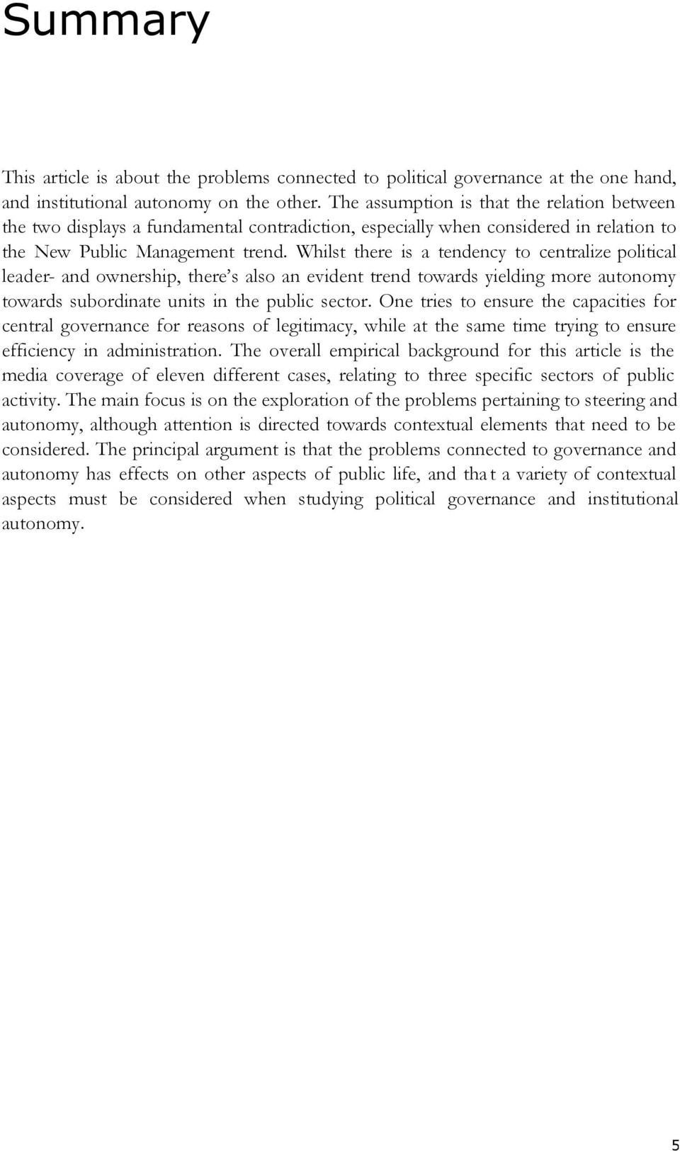 Whilst there is a tendency to centralize political leader- and ownership, there s also an evident trend towards yielding more autonomy towards subordinate units in the public sector.