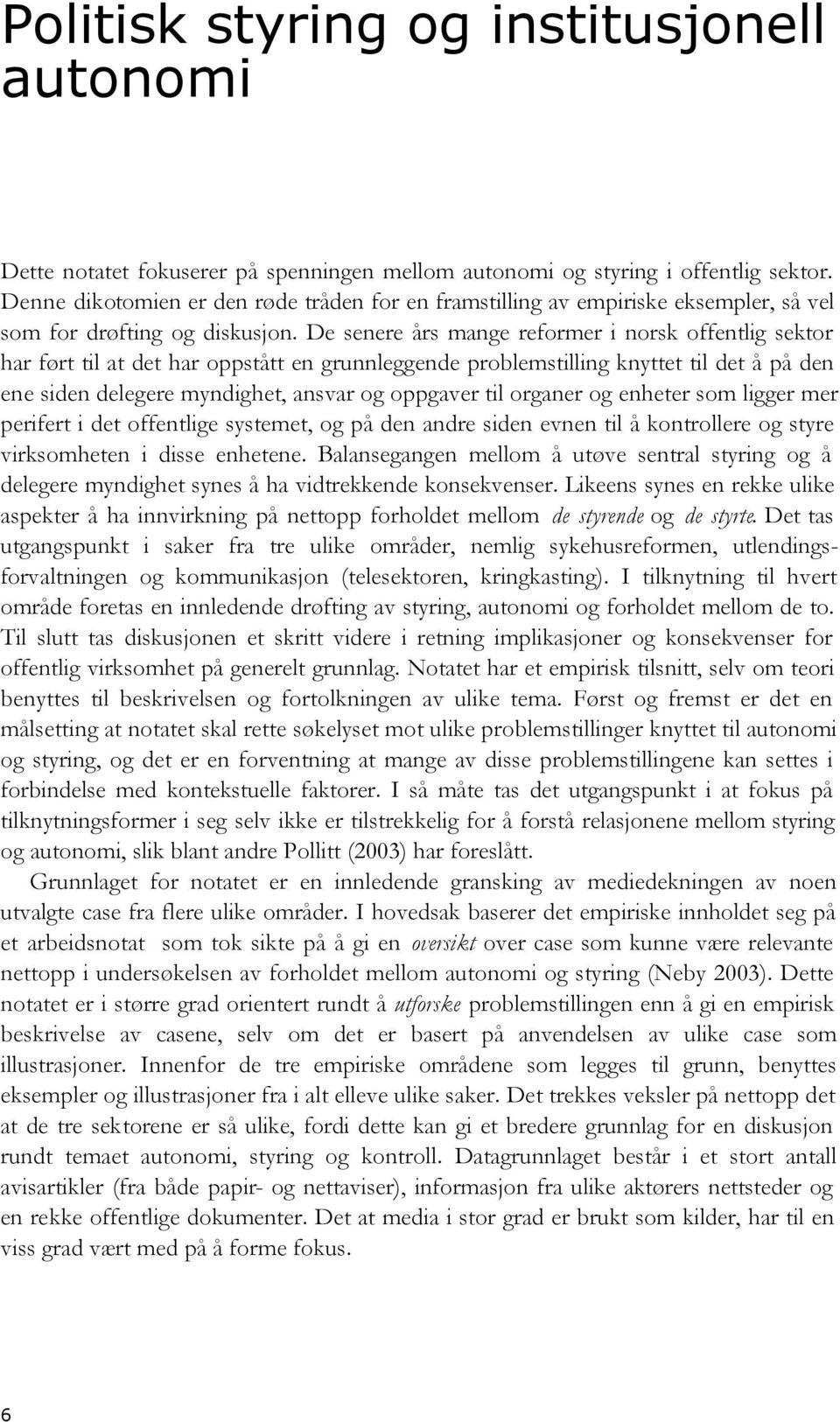 De senere års mange reformer i norsk offentlig sektor har ført til at det har oppstått en grunnleggende problemstilling knyttet til det å på den ene siden delegere myndighet, ansvar og oppgaver til