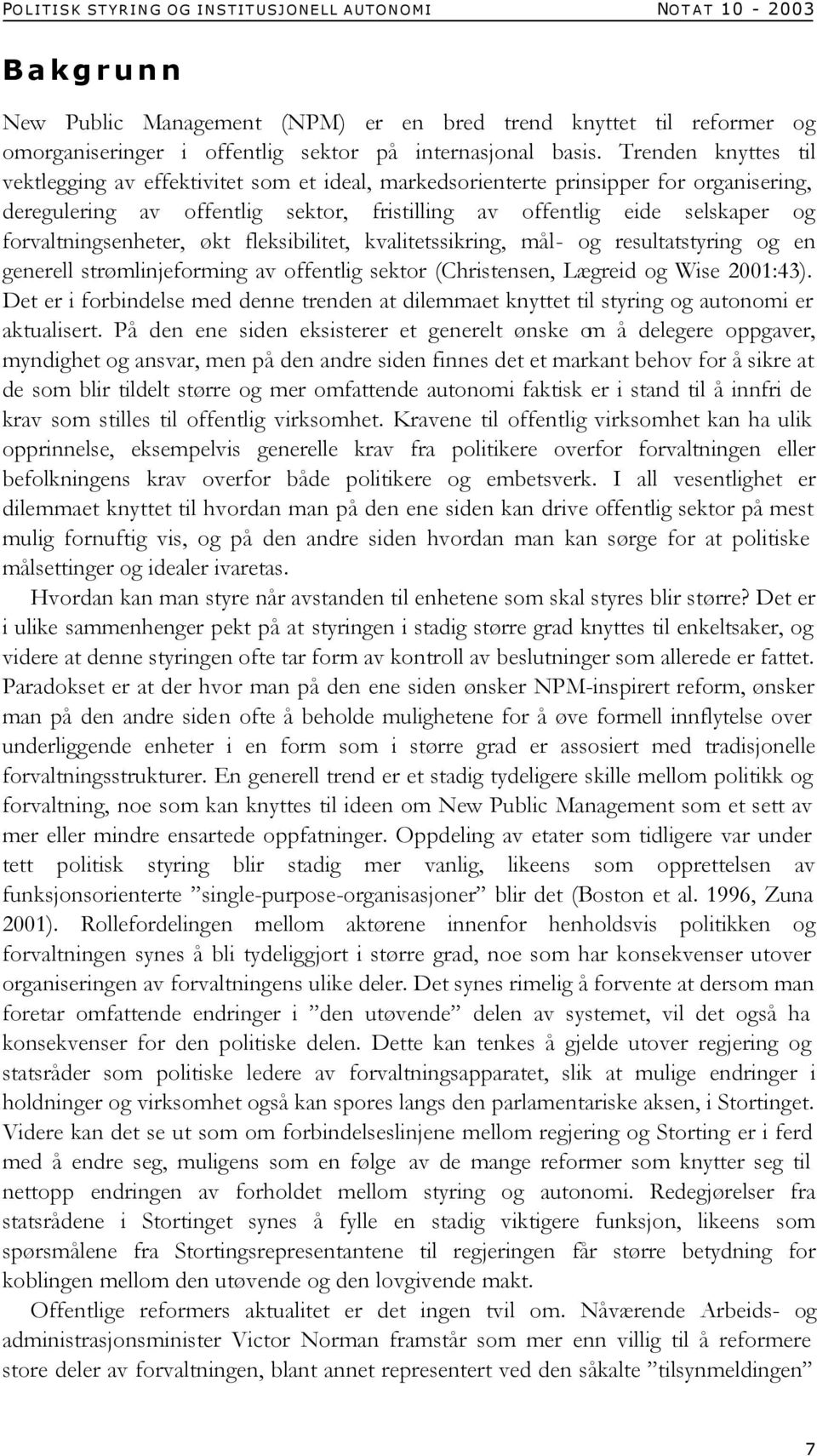 forvaltningsenheter, økt fleksibilitet, kvalitetssikring, mål- og resultatstyring og en generell strømlinjeforming av offentlig sektor (Christensen, Lægreid og Wise 2001:43).