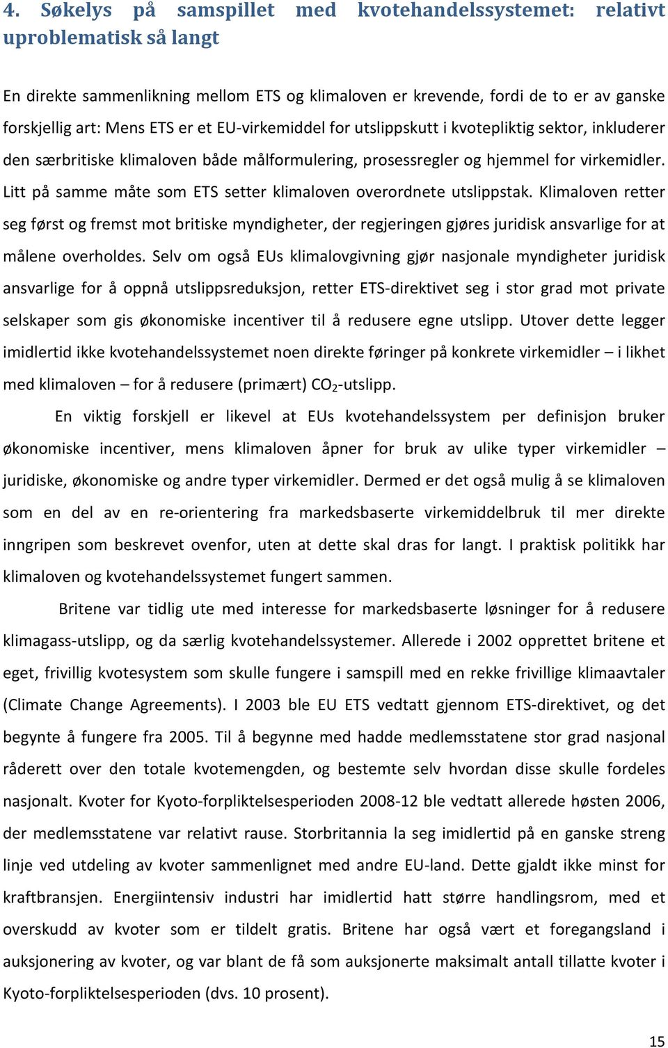 Litt på samme måte som ETS setter klimaloven overordnete utslippstak.