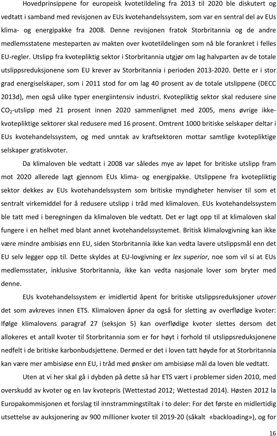 Utslipp fra kvotepliktig sektor i Storbritannia utgjør om lag halvparten av de totale utslippsreduksjonene som EU krever av Storbritannia i perioden 2013-2020.