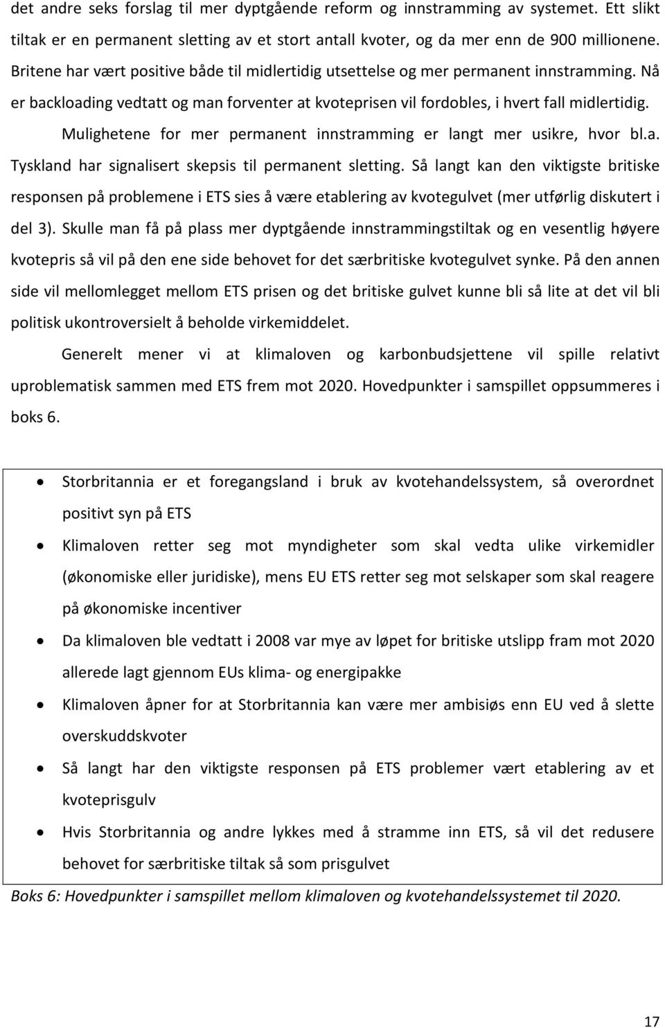 Mulighetene for mer permanent innstramming er langt mer usikre, hvor bl.a. Tyskland har signalisert skepsis til permanent sletting.