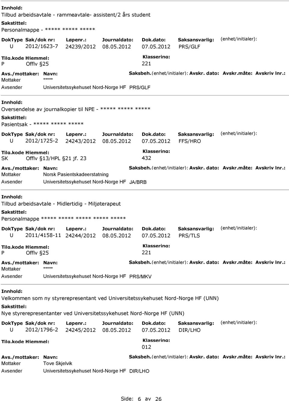 23 432 Mottaker Norsk asientskadeerstatning niversitetssykehuset Nord-Norge HF JA/BRB Tilbud arbeidsavtale - Midlertidig - Miljøterapeut ersonalmappe ***** ***** ***** ***** ***** 2011/4158-11