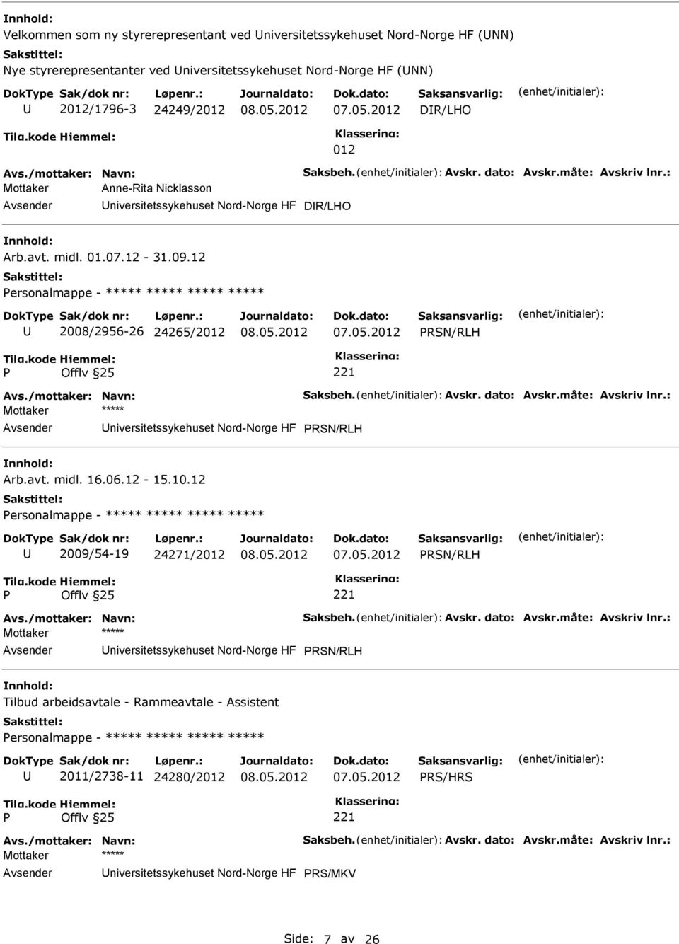 12 ersonalmappe - ***** ***** ***** ***** 2008/2956-26 24265/2012 RSN/RLH niversitetssykehuset Nord-Norge HF RSN/RLH Arb.avt. midl. 16.06.12-15.10.