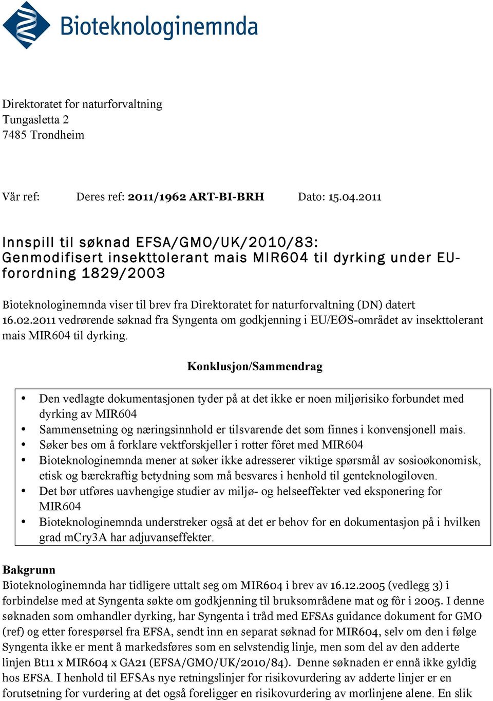 (DN) datert 16.02.2011 vedrørende søknad fra Syngenta om godkjenning i EU/EØS-området av insekttolerant mais MIR604 til dyrking.