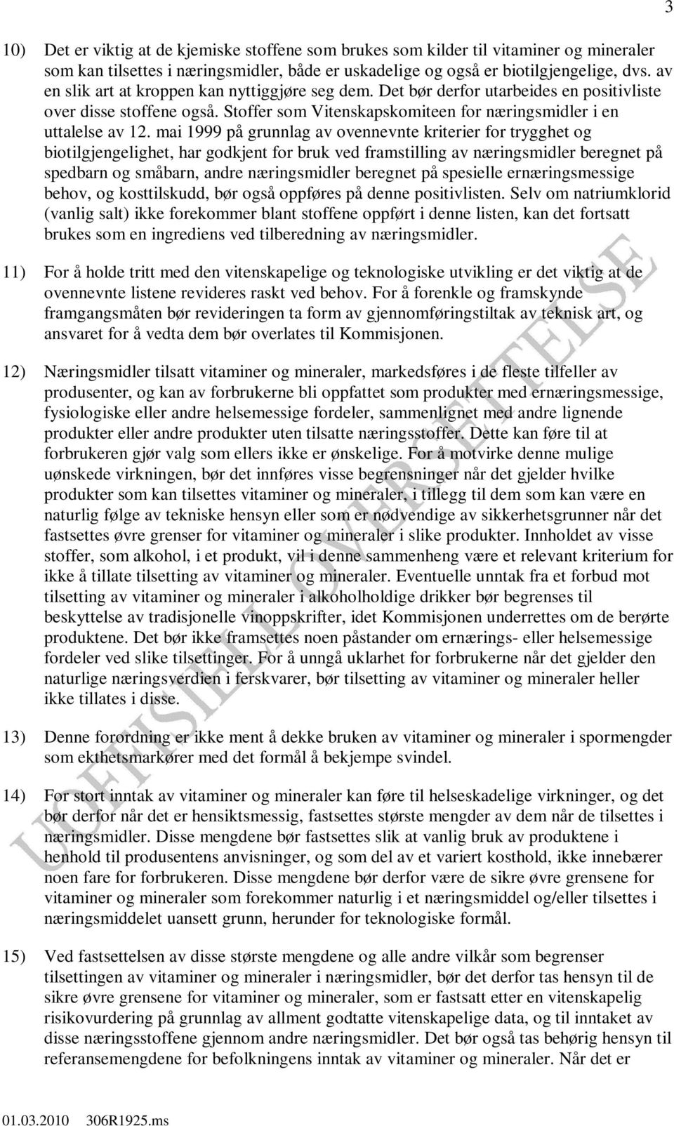 mai 1999 på grunnlag av ovennevnte kriterier for trygghet og biotilgjengelighet, har godkjent for bruk ved framstilling av næringsmidler beregnet på spedbarn og småbarn, andre næringsmidler beregnet