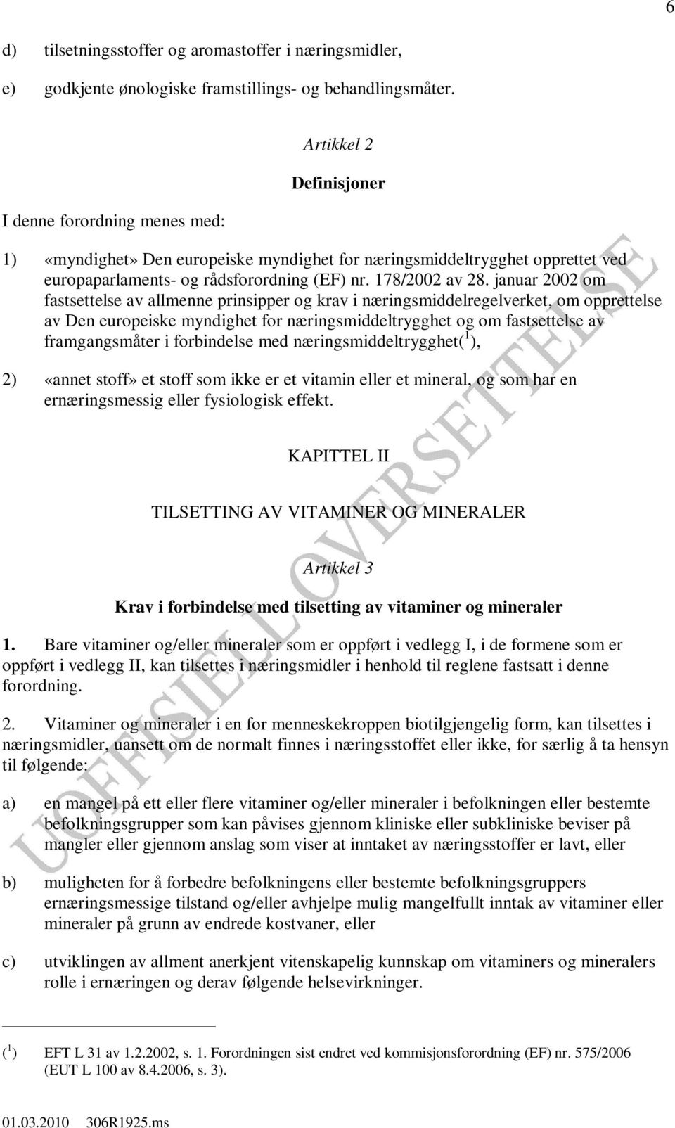 januar 2002 om fastsettelse av allmenne prinsipper og krav i næringsmiddelregelverket, om opprettelse av Den europeiske myndighet for næringsmiddeltrygghet og om fastsettelse av framgangsmåter i