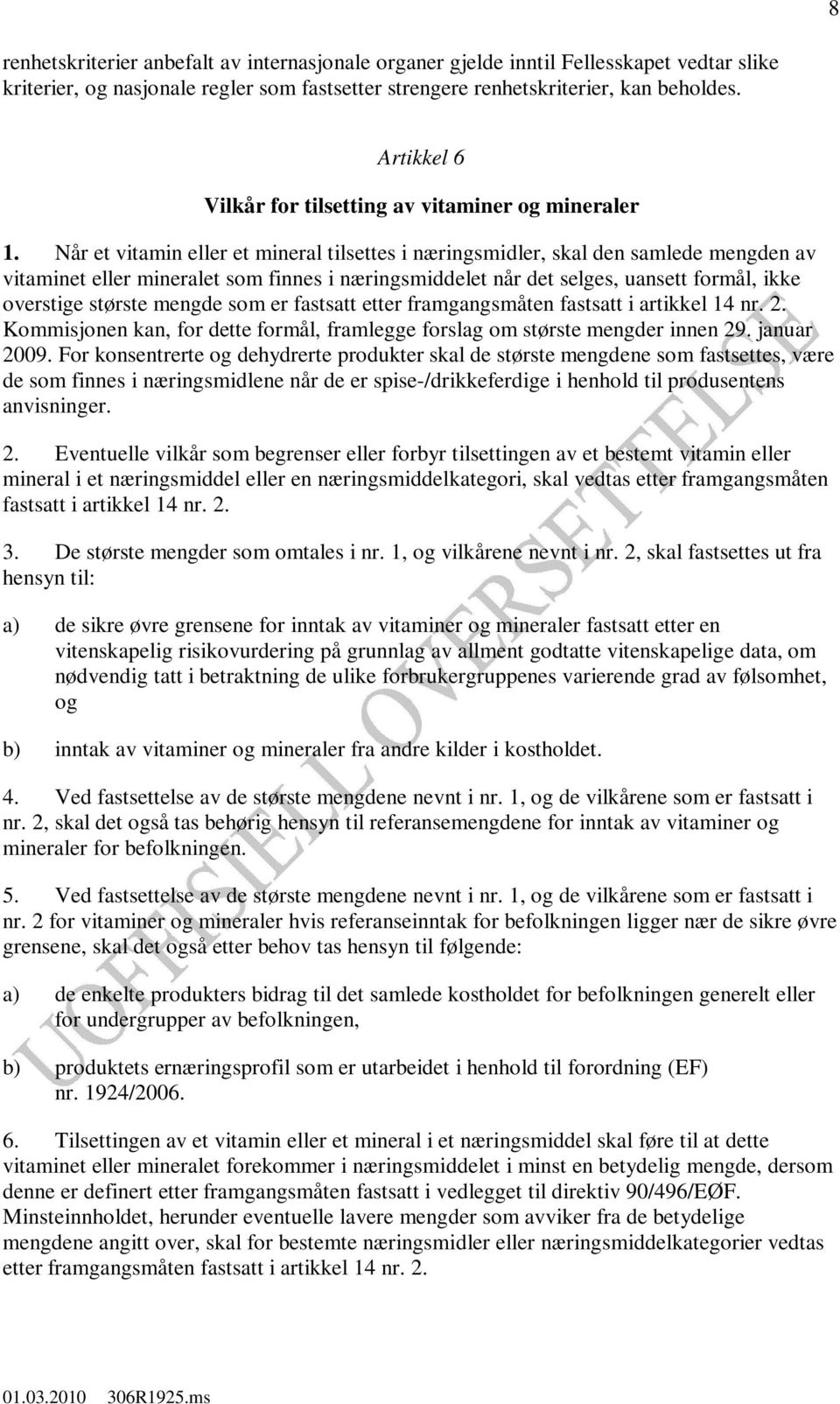 Når et vitamin eller et mineral tilsettes i næringsmidler, skal den samlede mengden av vitaminet eller mineralet som finnes i næringsmiddelet når det selges, uansett formål, ikke overstige største