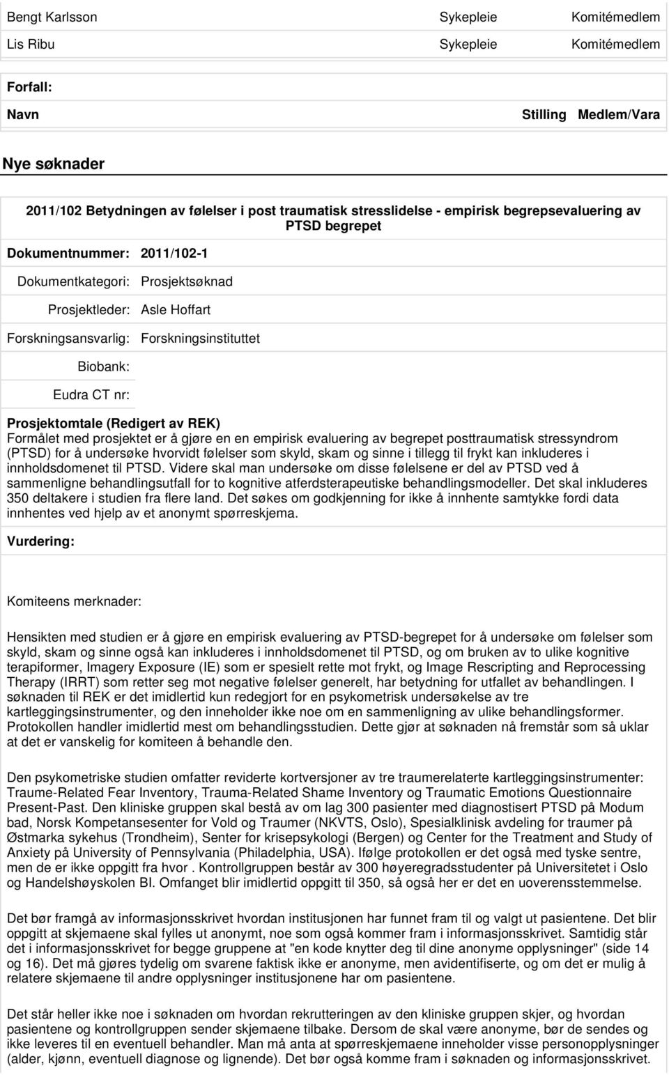 stressyndrom (PTSD) for å undersøke hvorvidt følelser som skyld, skam og sinne i tillegg til frykt kan inkluderes i innholdsdomenet til PTSD.