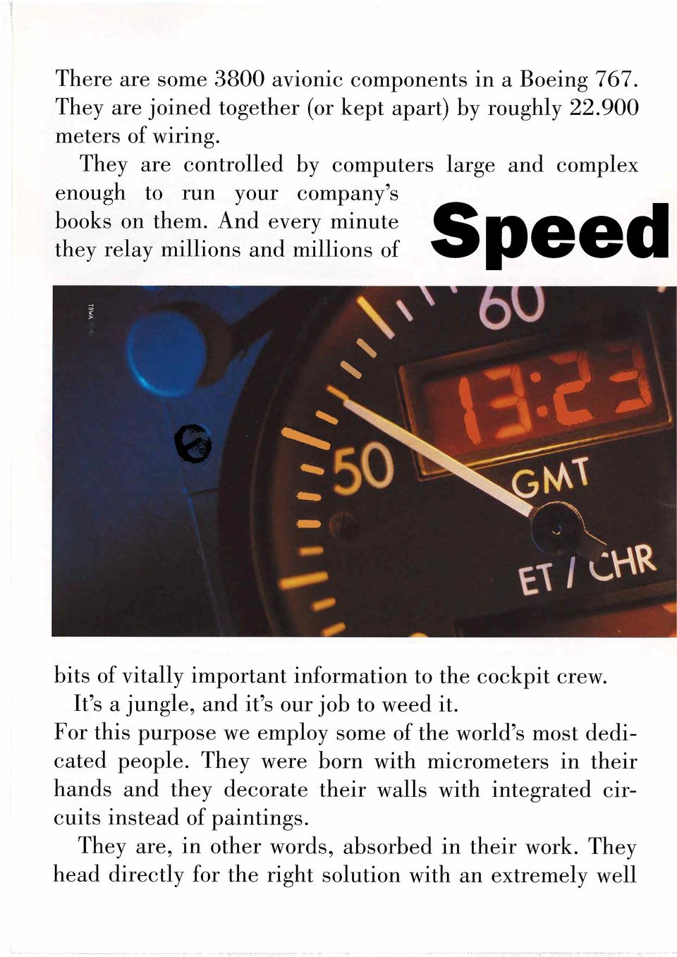 And every minute they relay millions and millions of Speed bits of vitally important information to the cockpit crew. It's a jungle, and it's our job to weed it.