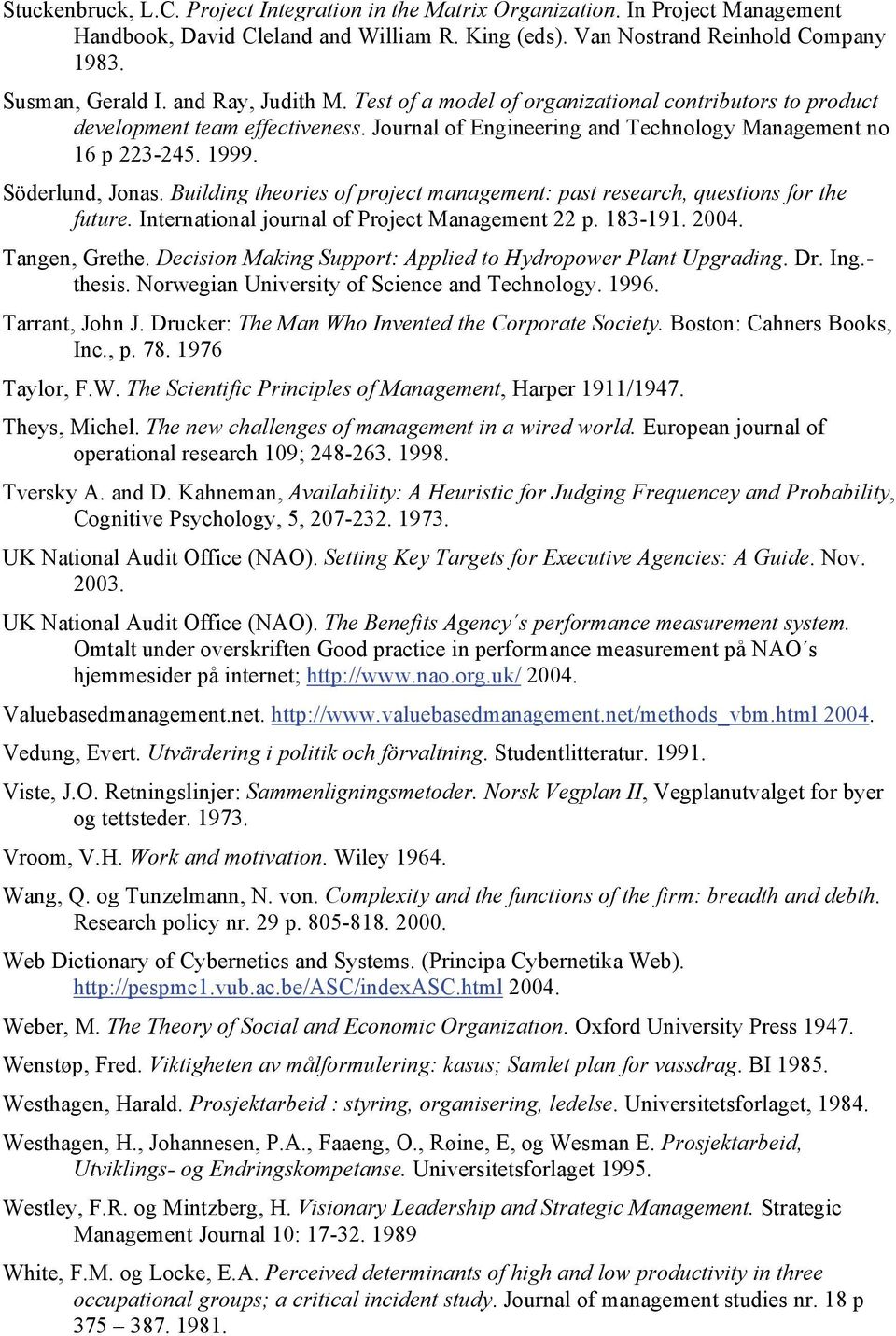 Building theories of project management: past research, questions for the future. International journal of Project Management 22 p. 183-191. 2004. Tangen, Grethe.