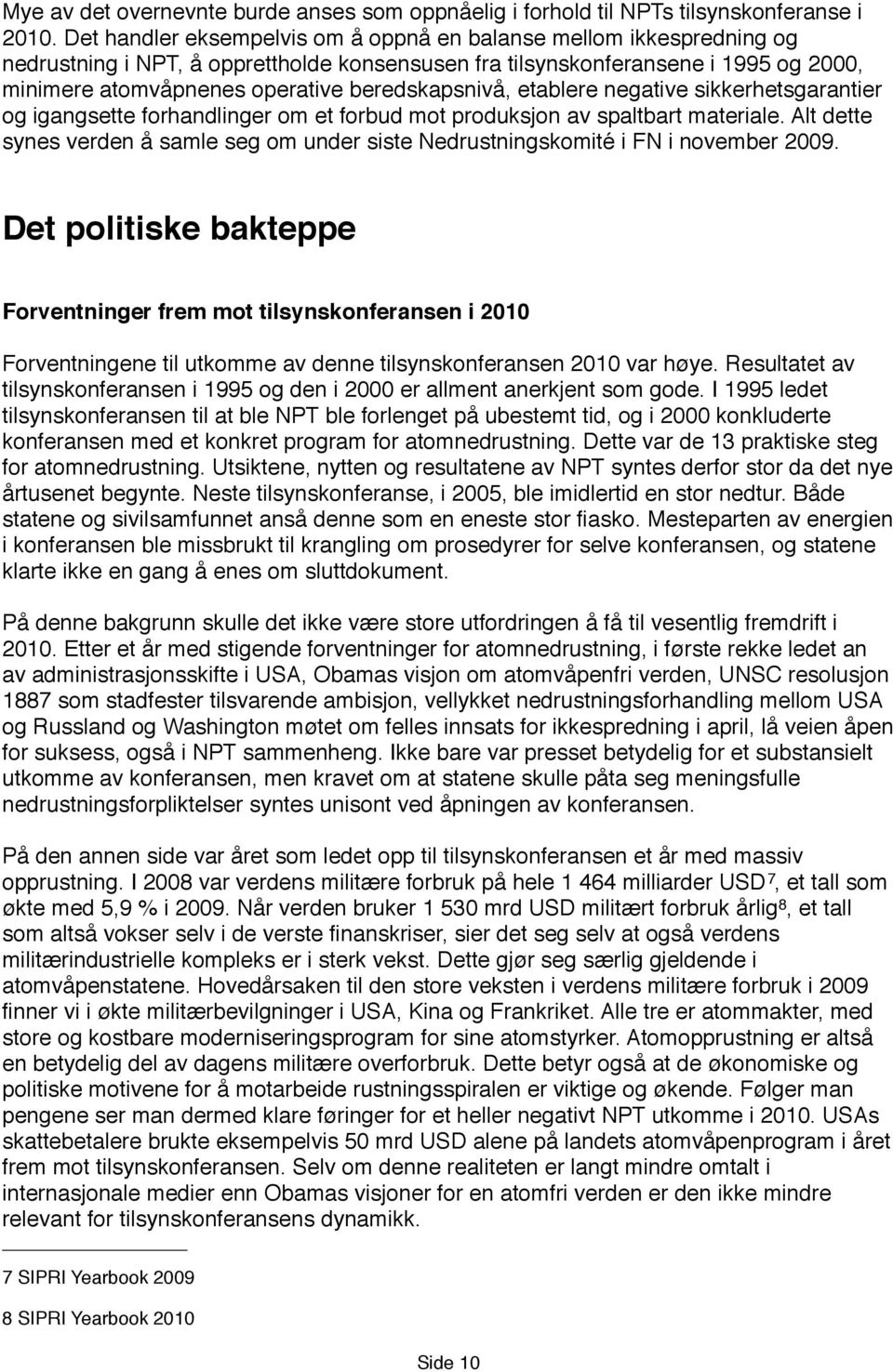 beredskapsnivå, etablere negative sikkerhetsgarantier og igangsette forhandlinger om et forbud mot produksjon av spaltbart materiale.