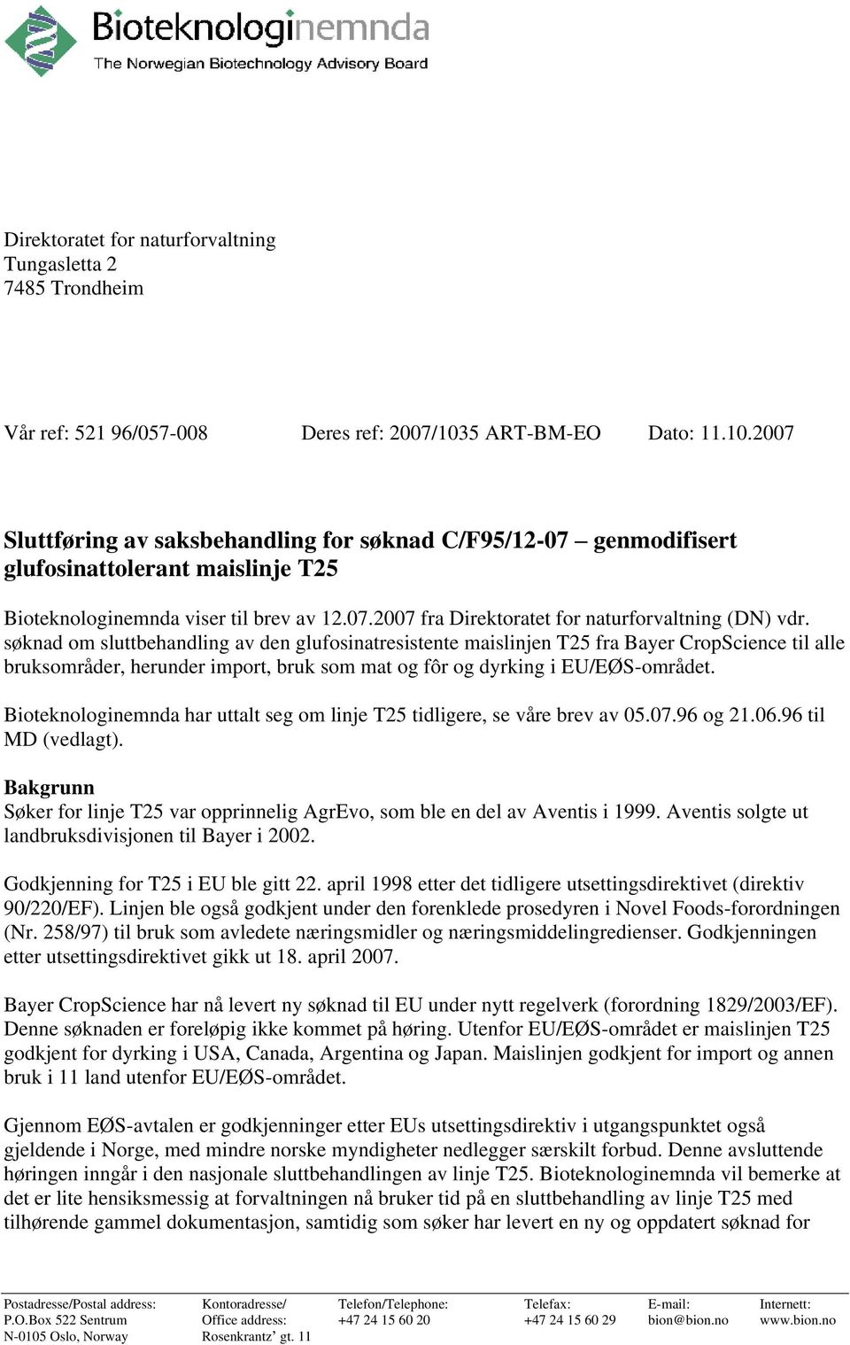 søknad om sluttbehandling av den glufosinatresistente maislinjen T25 fra Bayer CropScience til alle bruksområder, herunder import, bruk som mat og fôr og dyrking i EU/EØS-området.