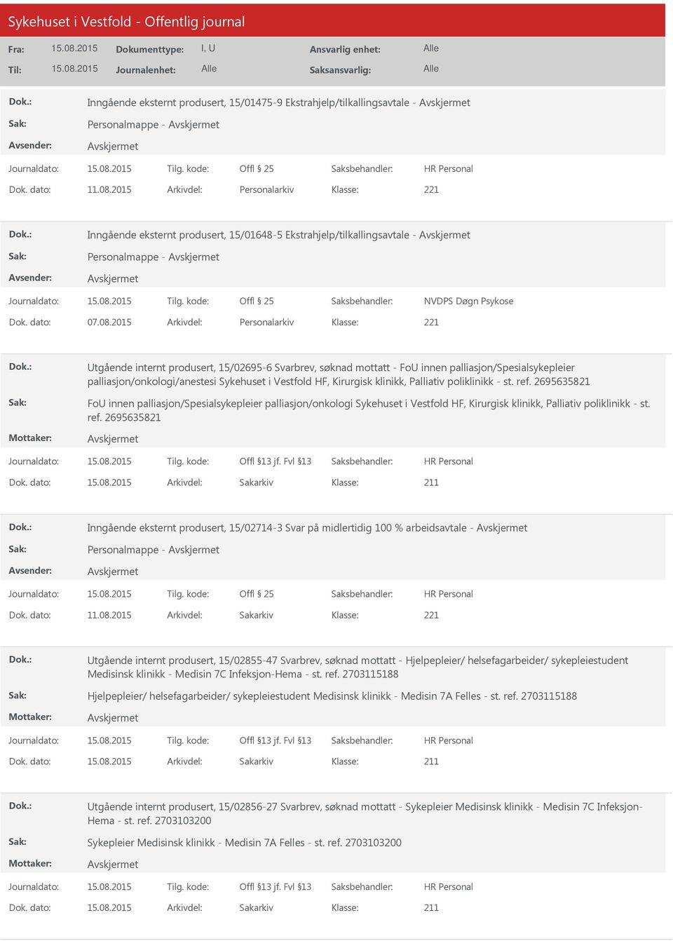 2015 Arkivdel: Personalarkiv Utgående internt produsert, 15/02695-6 Svarbrev, søknad mottatt - FoU innen palliasjon/spesialsykepleier palliasjon/onkologi/anestesi Sykehuset i Vestfold HF, Kirurgisk