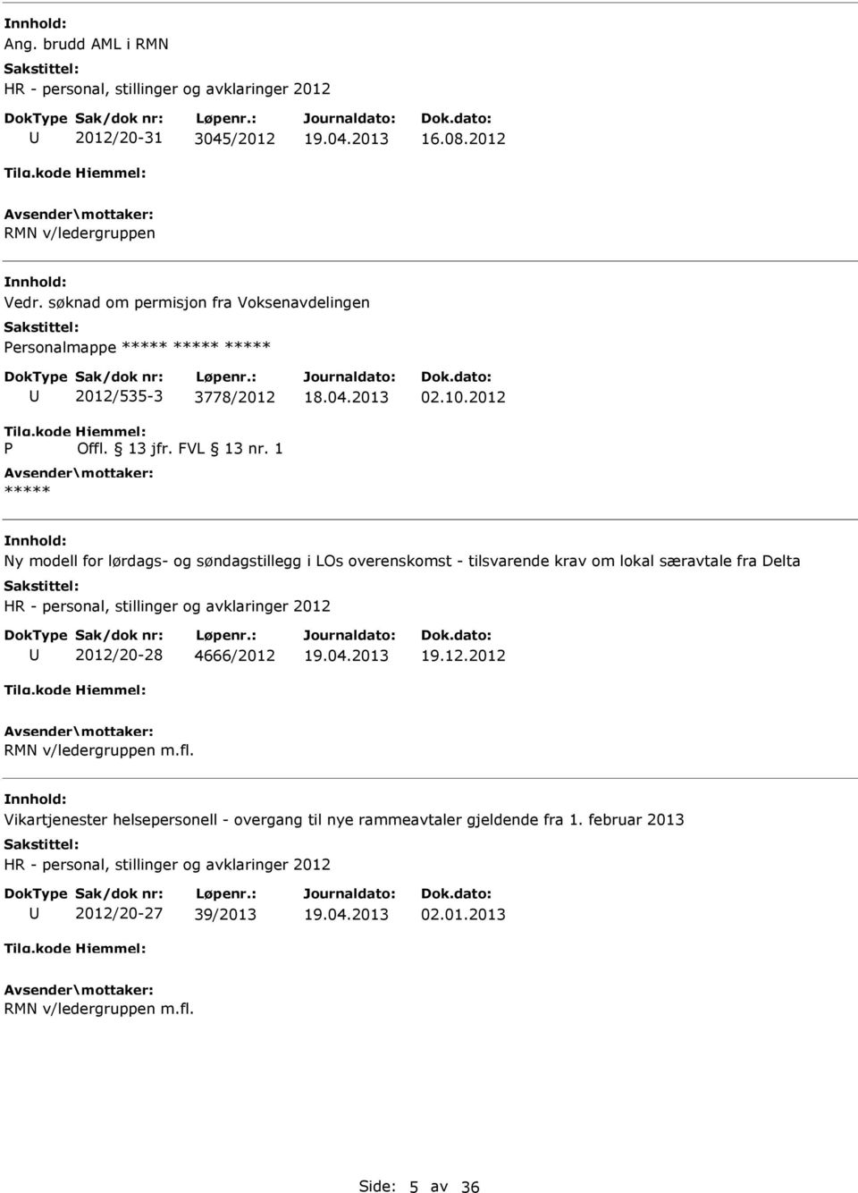 2012 Ny modell for lørdags- og søndagstillegg i LOs overenskomst - tilsvarende krav om lokal særavtale fra Delta HR - personal, stillinger og avklaringer