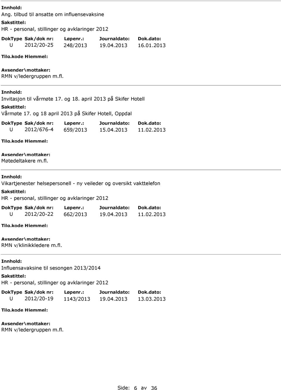 Vikartjenester helsepersonell - ny veileder og oversikt vakttelefon HR - personal, stillinger og avklaringer 2012 2012/20-22 662/2013 11.02.