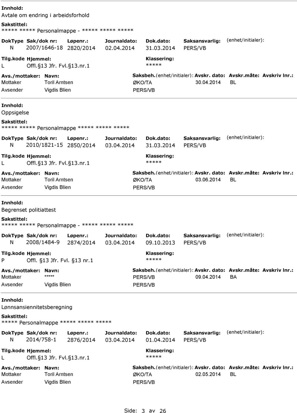 10.2013 Avs./mottaker: avn: Saksbeh. Avskr. dato: Avskr.måte: Avskriv lnr.: Mottaker 09.04.2014 BA ønnsansiennitetsberegning ersonalmappe 2014/758-1 2876/2014 03.04.2014 01.