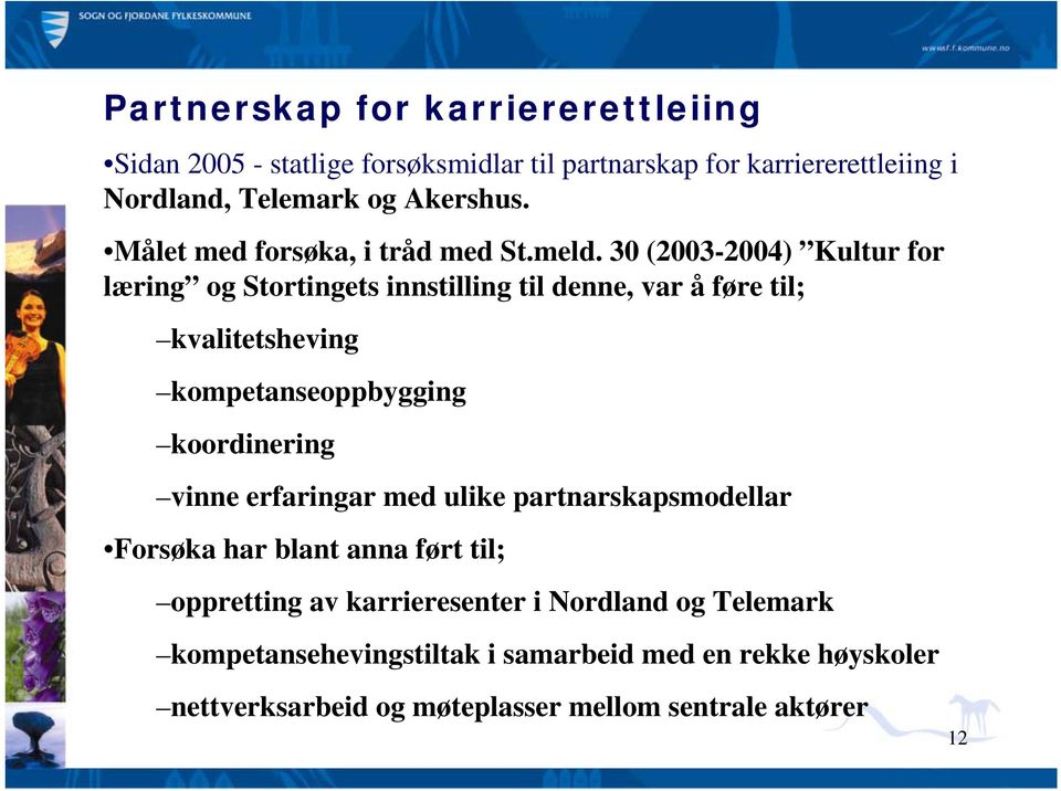 30 (2003-2004) Kultur for læring og Stortingets innstilling til denne, var å føre til; kvalitetsheving kompetanseoppbygging koordinering vinne