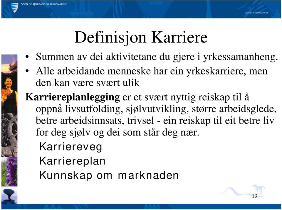 svært nyttig reiskap til å oppnå livsutfolding, sjølvutvikling, større arbeidsglede, betre