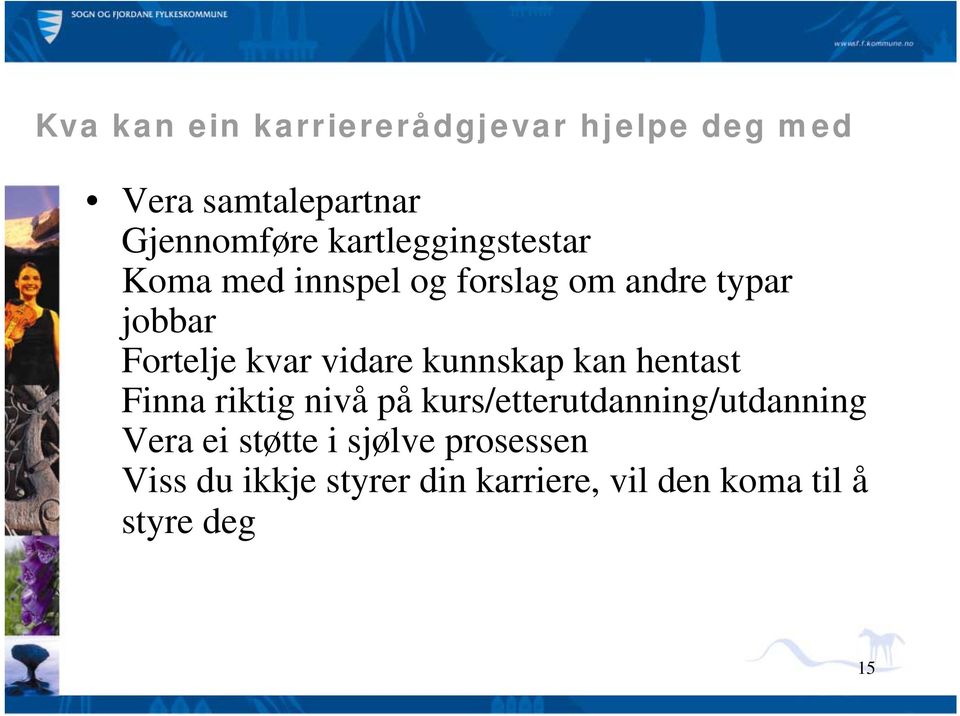 vidare kunnskap kan hentast Finna riktig nivå på kurs/etterutdanning/utdanning Vera