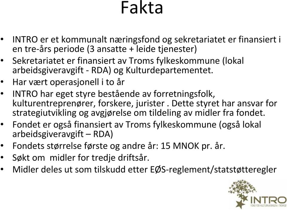 Har vært operasjonell i to år INTRO har eget styre bestående av forretningsfolk, kulturentreprenører, forskere, jurister.