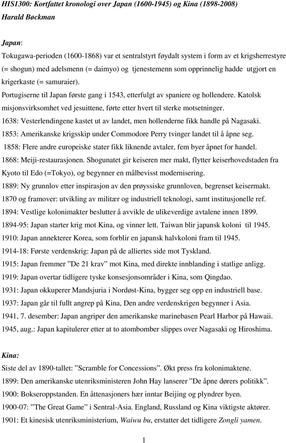 Katolsk misjonsvirksomhet ved jesuittene, førte etter hvert til sterke motsetninger. 1638: Vesterlendingene kastet ut av landet, men hollenderne fikk handle på Nagasaki.