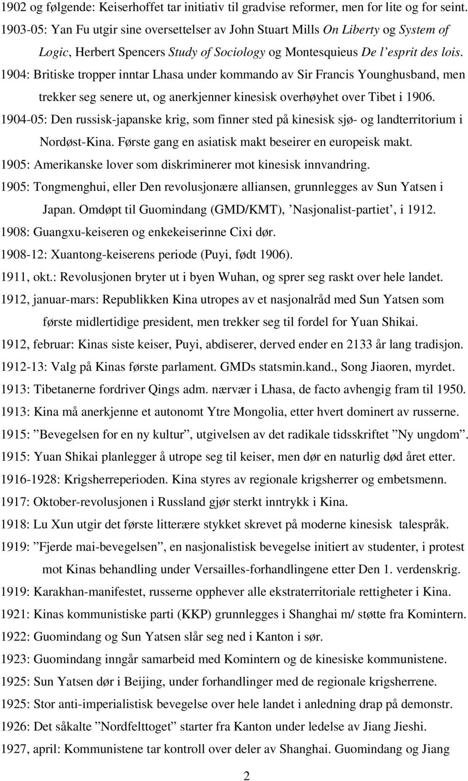 1904: Britiske tropper inntar Lhasa under kommando av Sir Francis Younghusband, men trekker seg senere ut, og anerkjenner kinesisk overhøyhet over Tibet i 1906.