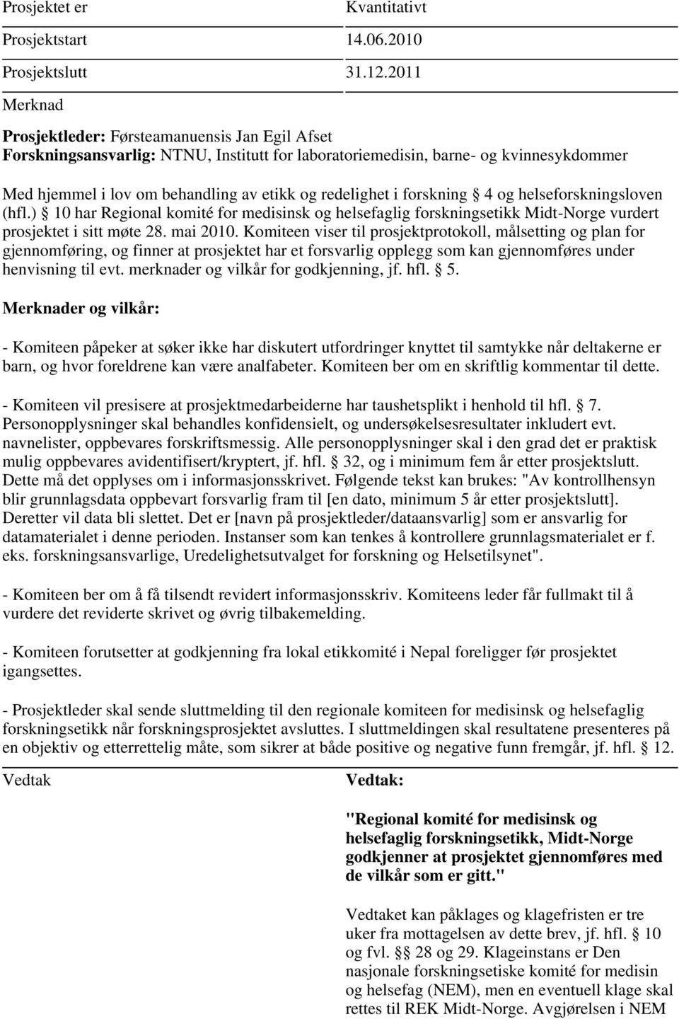 henvisning til evt. merknader og vilkår for godkjenning, jf. hfl. 5.