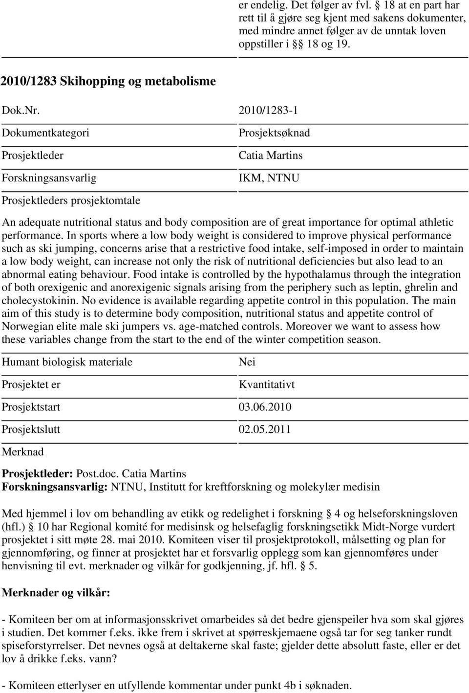 2010/1283-1 Catia Martins IKM, NTNU s prosjektomtale An adequate nutritional status and body composition are of great importance for optimal athletic performance.