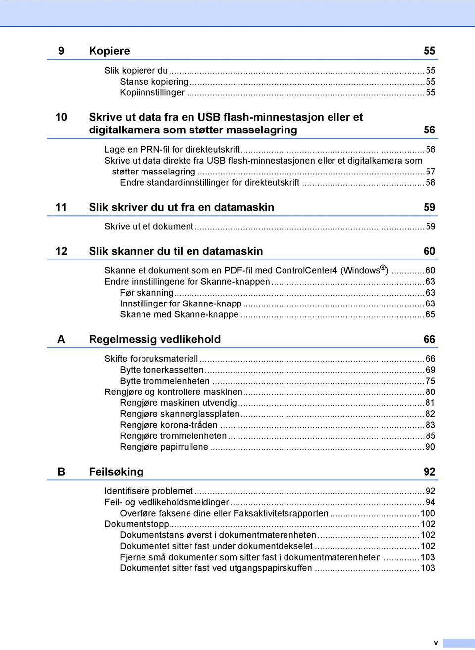 ..56 Skrive ut data direkte fra USB flash-minnestasjonen eller et digitalkamera som støtter masselagring...57 Endre standardinnstillinger for direkteutskrift.