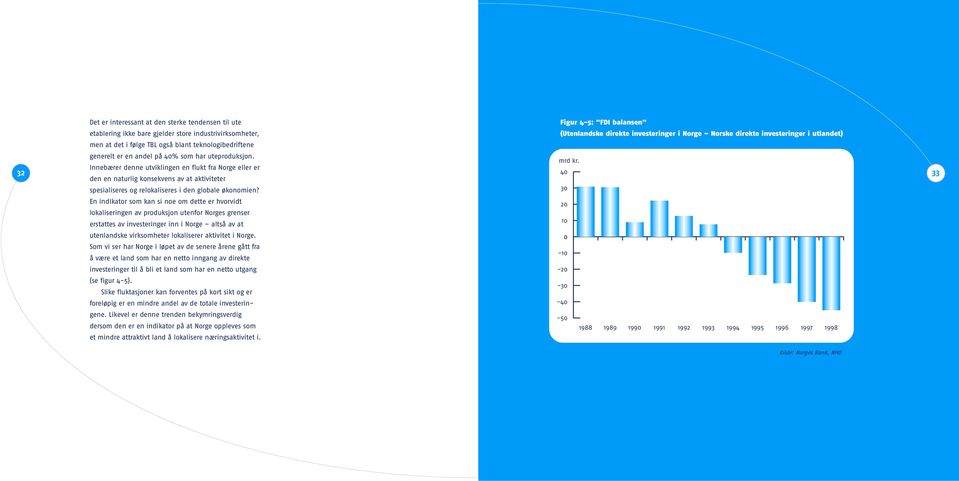 Innebærer denne utviklingen en flukt fra Norge eller er den en naturlig konsekvens av at aktiviteter spesialiseres og relokaliseres i den globale økonomien? mrd kr.
