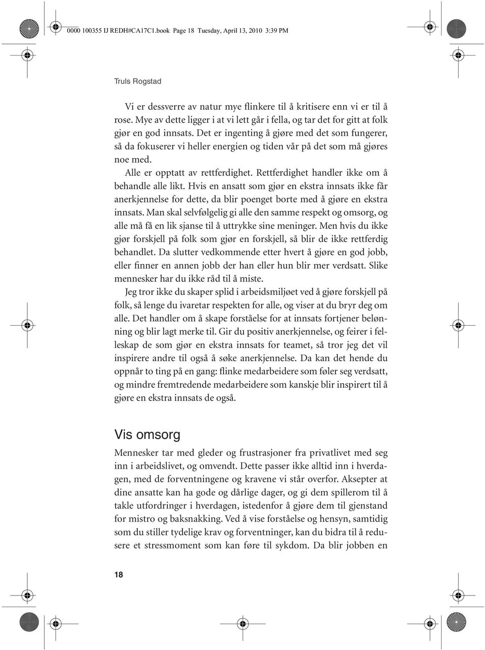 Det er ingenting å gjøre med det som fungerer, så da fokuserer vi heller energien og tiden vår på det som må gjøres noe med. Alle er opptatt av rettferdighet.