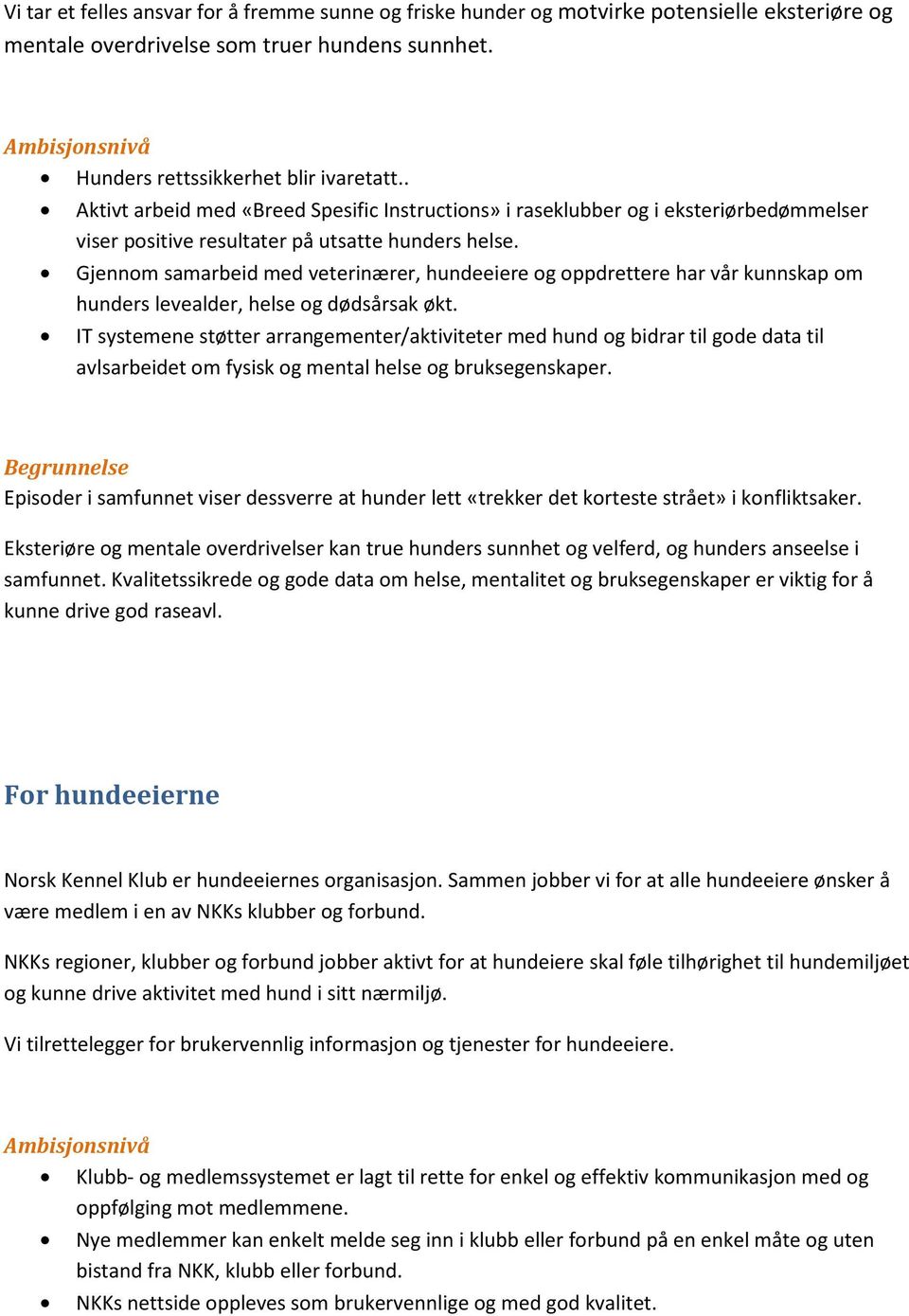 Gjennom samarbeid med veterinærer, hundeeiere og oppdrettere har vår kunnskap om hunders levealder, helse og dødsårsak økt.