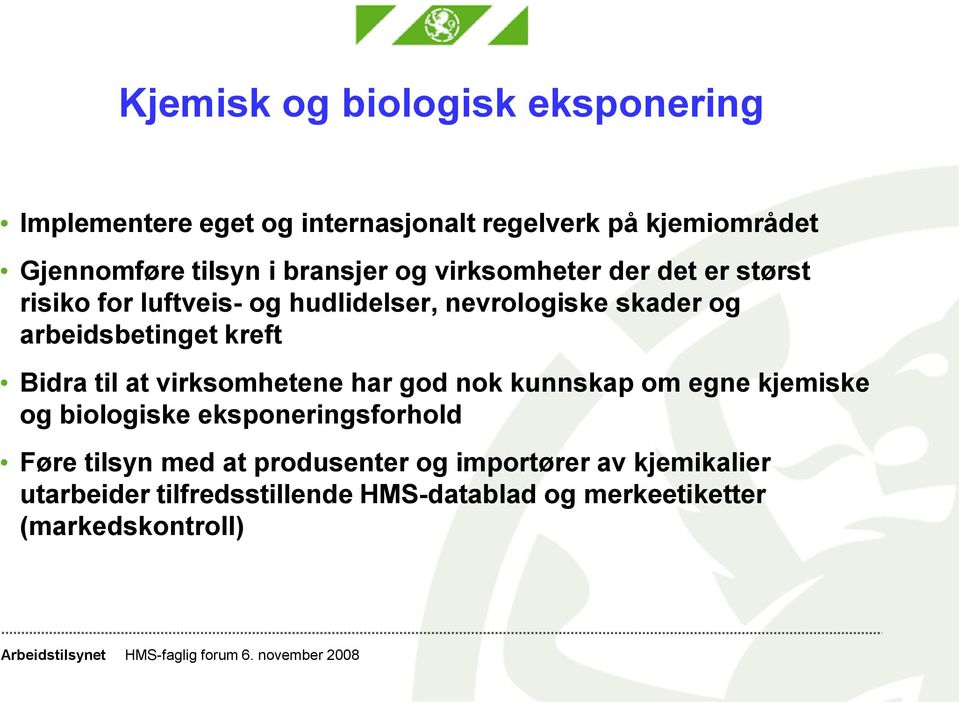 kreft Bidra til at virksomhetene har god nok kunnskap om egne kjemiske og biologiske eksponeringsforhold Føre tilsyn