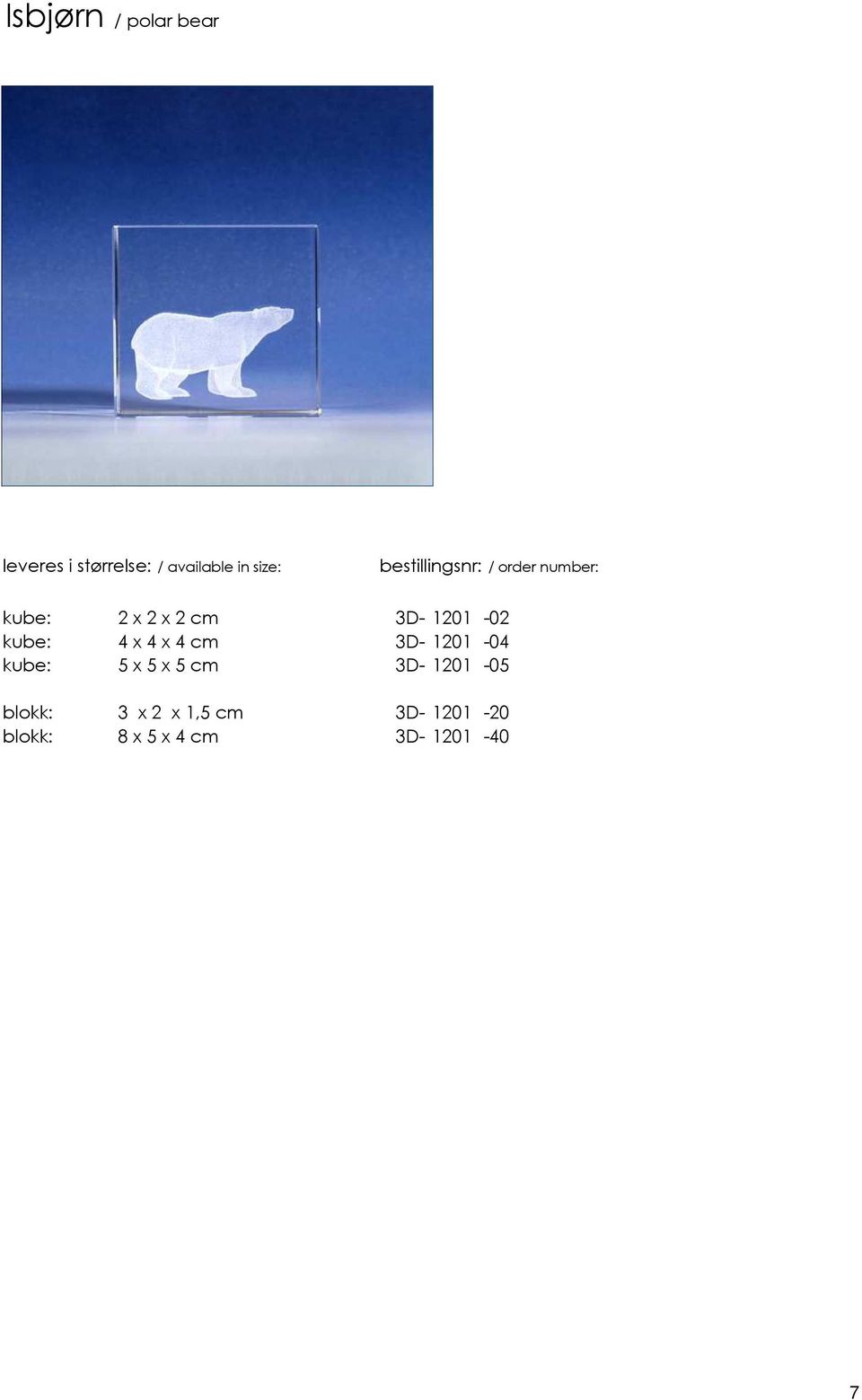 cm 3D- 1201-04 kube: 5 x 5 x 5 cm 3D- 1201-05 blokk: 3