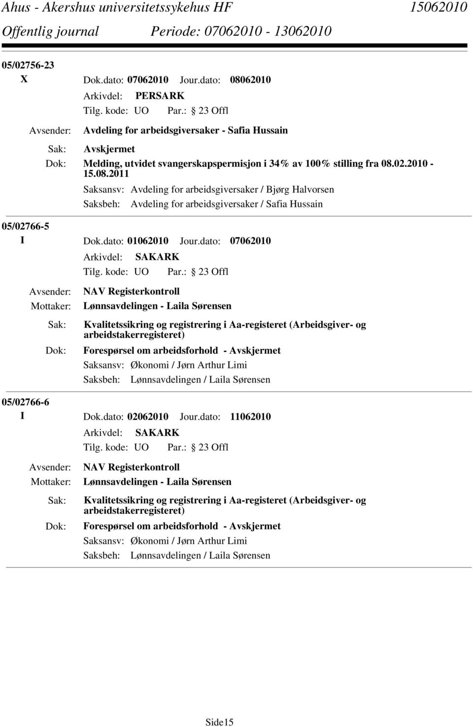 dato: 07062010 NAV Registerkontroll Lønnsavdelingen - Laila Sørensen Kvalitetssikring og registrering i Aa-registeret (Arbeidsgiver- og arbeidstakerregisteret) Forespørsel om arbeidsforhold -