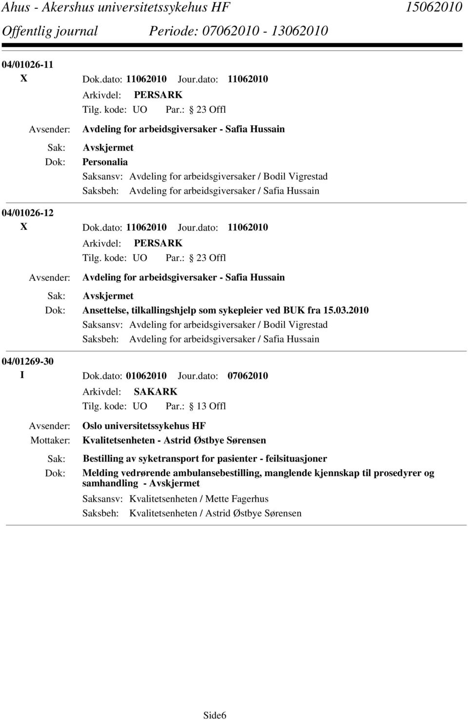 X Dok.dato: 11062010 Jour.dato: 11062010 Avdeling for arbeidsgiversaker - Safia Hussain Ansettelse, tilkallingshjelp som sykepleier ved BUK fra 15.03.