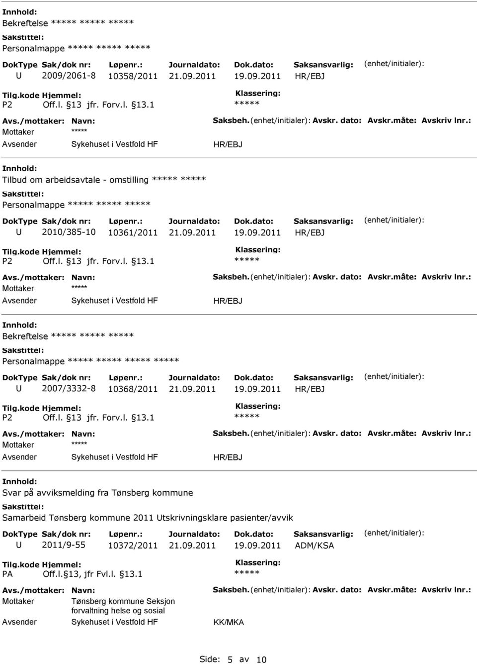 : Mottaker Bekreftelse Personalmappe 2007/3332-8 10368/2011 19.09.2011 Avs./mottaker: Navn: Saksbeh. Avskr. dato: Avskr.måte: Avskriv lnr.