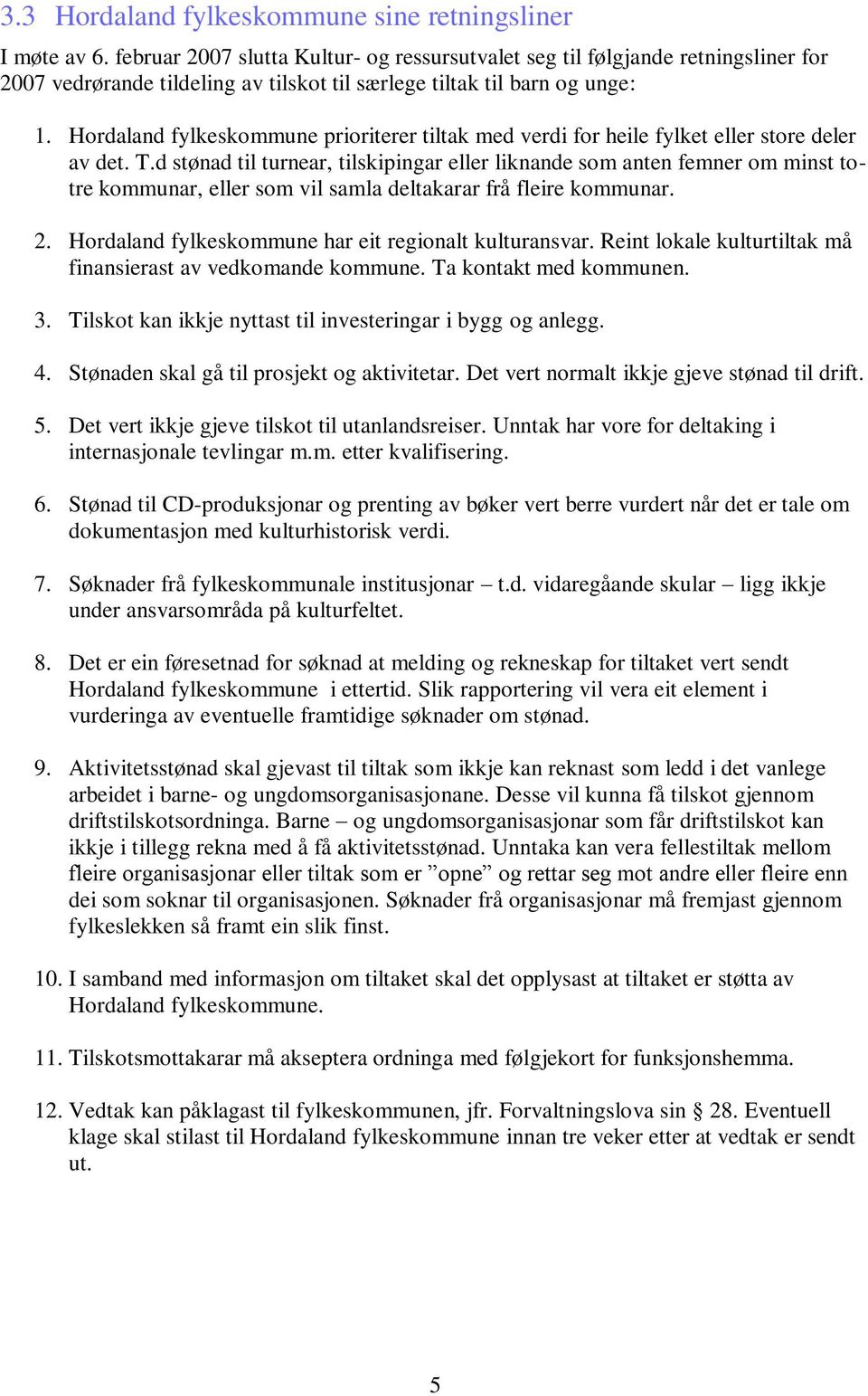 Hordaland fylkeskommune prioriterer tiltak med verdi for heile fylket eller store deler av det. T.