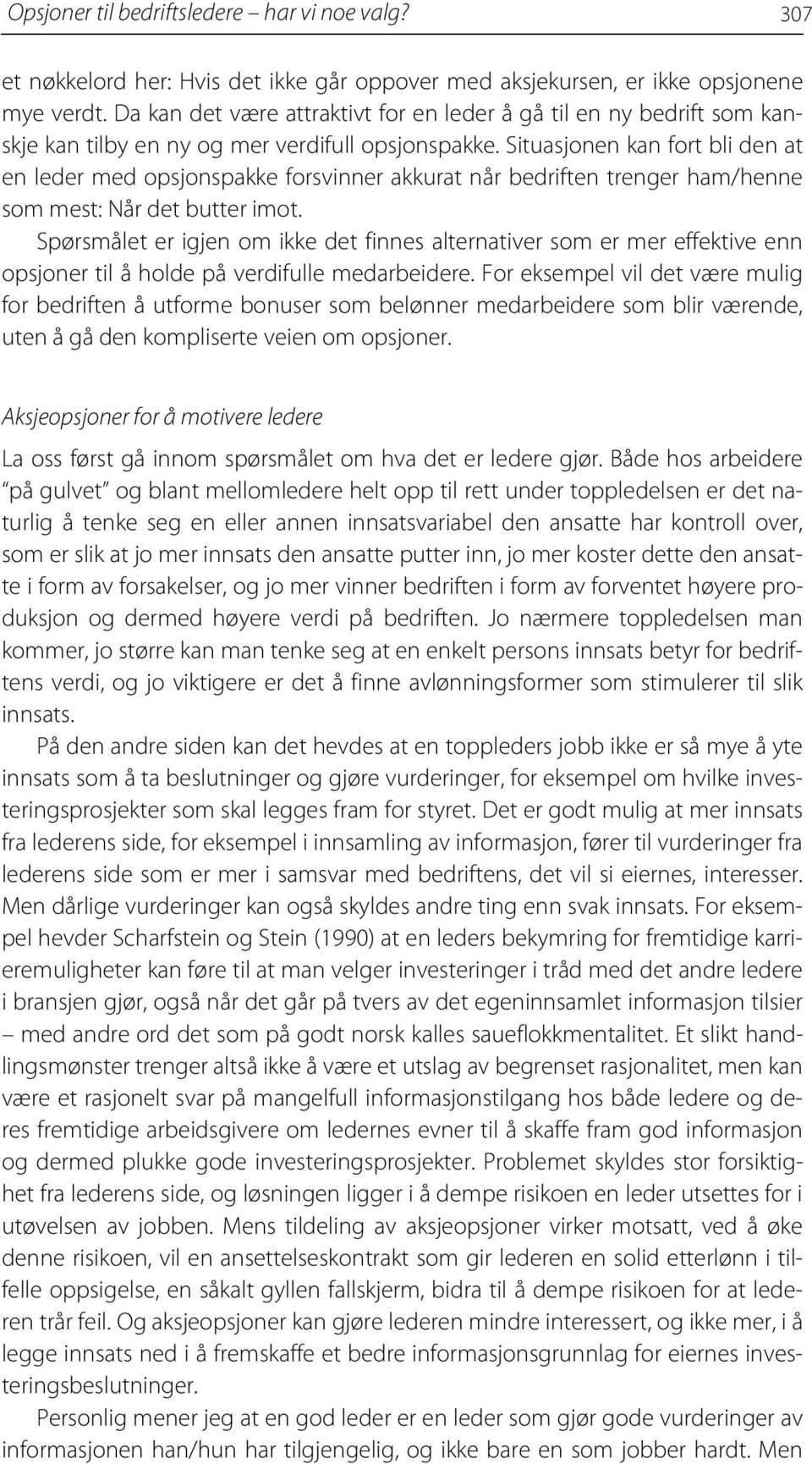 Situasjonen kan fort bli den at en leder med opsjonspakke forsvinner akkurat når bedriften trenger ham/henne som mest: Når det butter imot.