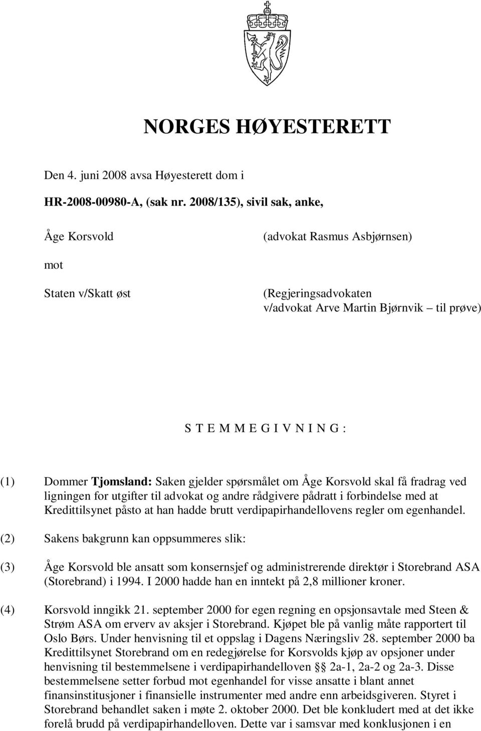 Tjomsland: Saken gjelder spørsmålet om Åge Korsvold skal få fradrag ved ligningen for utgifter til advokat og andre rådgivere pådratt i forbindelse med at Kredittilsynet påsto at han hadde brutt