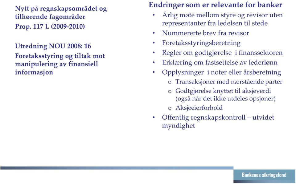 møte mellom styre og revisor uten representanter fra ledelsen til stede Nummererte brev fra revisor Foretaksstyringsberetning Regler om godtgjørelse i