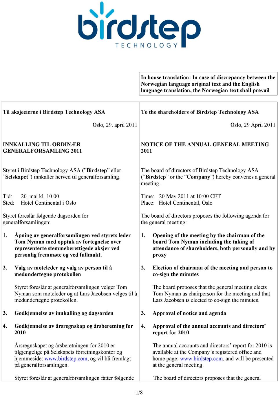 april 2011 To the shareholders of Birdstep Technology ASA Oslo, 29 April 2011 INNKALLING TIL ORDINÆR GENERALFORSAMLING 2011 NOTICE OF THE ANNUAL GENERAL MEETING 2011 Styret i Birdstep Technology ASA