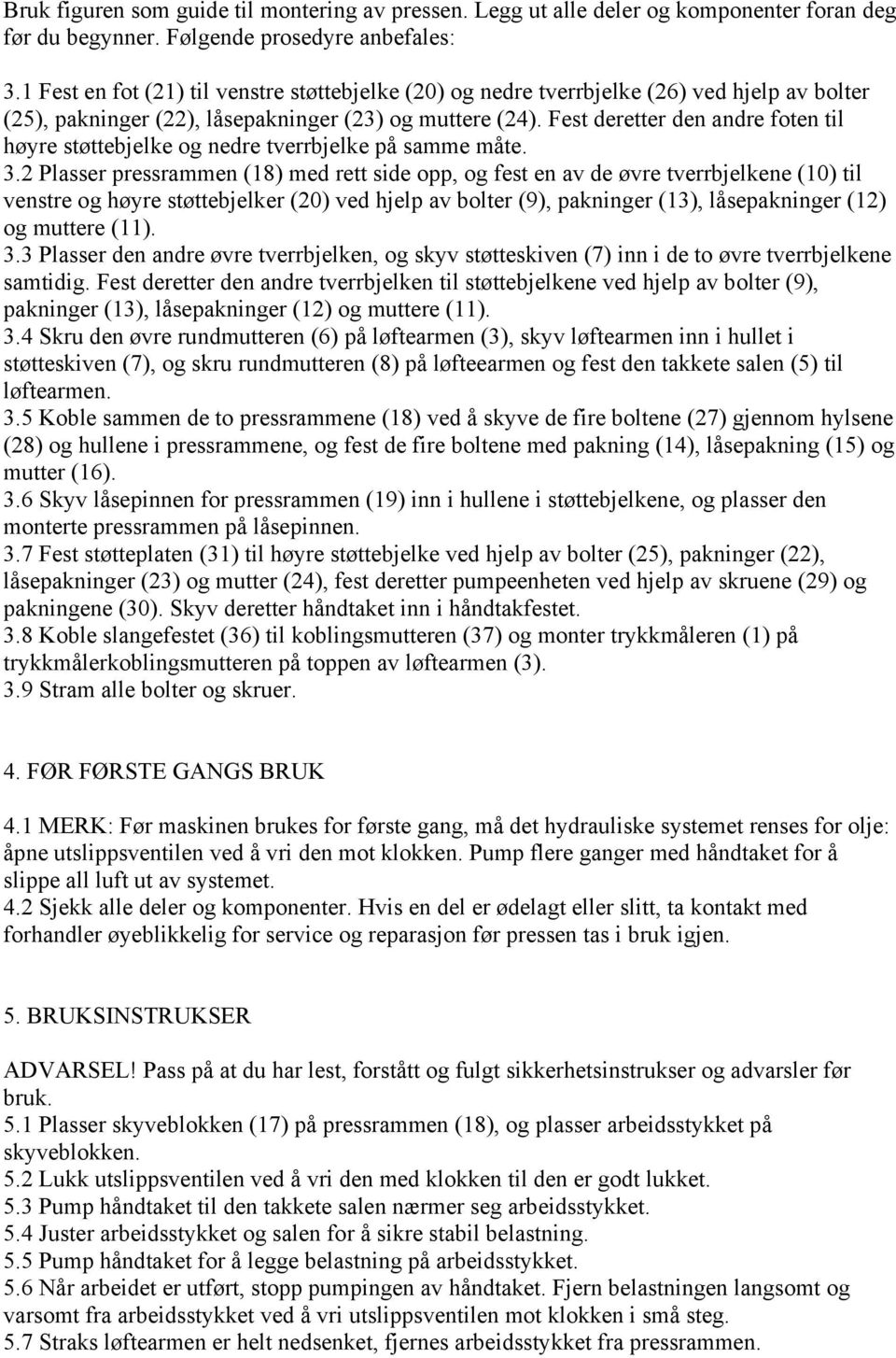 Fest deretter den andre foten til høyre støttebjelke og nedre tverrbjelke på samme måte. 3.