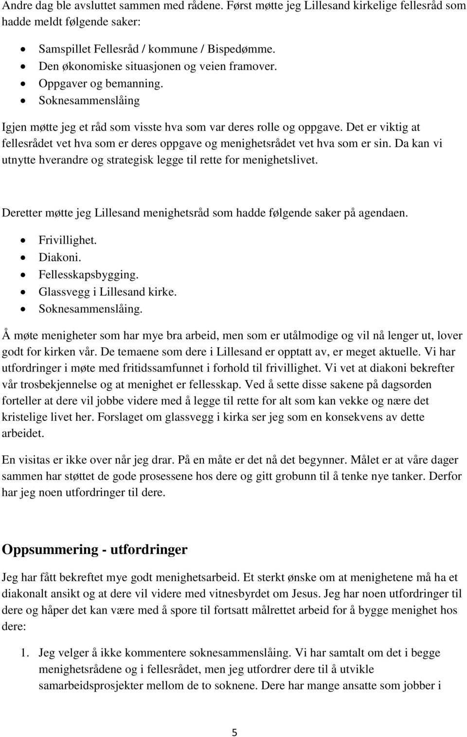 Det er viktig at fellesrådet vet hva som er deres oppgave og menighetsrådet vet hva som er sin. Da kan vi utnytte hverandre og strategisk legge til rette for menighetslivet.