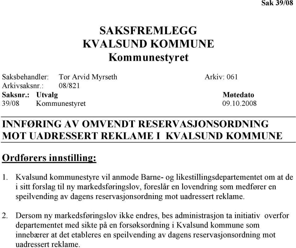 Kvalsund kommunestyre vil anmode Barne- og likestillingsdepartementet om at de i sitt forslag til ny markedsføringslov, foreslår en lovendring som medfører en speilvending av dagens