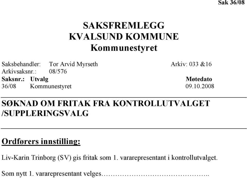 2008 SØKNAD OM FRITAK FRA KONTROLLUTVALGET /SUPPLERINGSVALG Ordførers innstilling: Liv-Karin