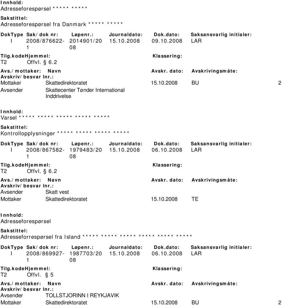 2008 BU 2 Avsender Skattecenter Tønder International Inddrivelse Varsel ***** ***** ***** ***** ***** Kontrollopplysninger ***** ***** ***** ***** I